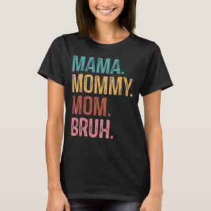 Mama Mommy Mom Bruh   Mom Life Mother's Day Quotes T-Shirt