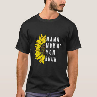 Mama Mommy Mom Bruh Mom Mommy Mama Bruh For Mom 3 T-Shirt