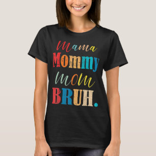 Mama Mommy Mom Bruh Mommy And Me  Boy Mom Life 10 T-Shirt