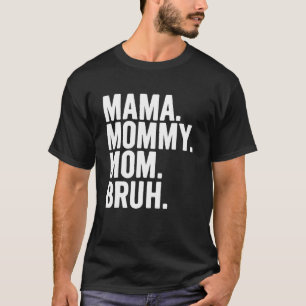 Mama Mommy Mom Bruh Mommy And Me Boy Mom Life 206 T-Shirt