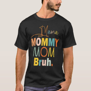 Mama Mommy Mom Bruh Mommy And Me  Boy Mom Life 27 T-Shirt