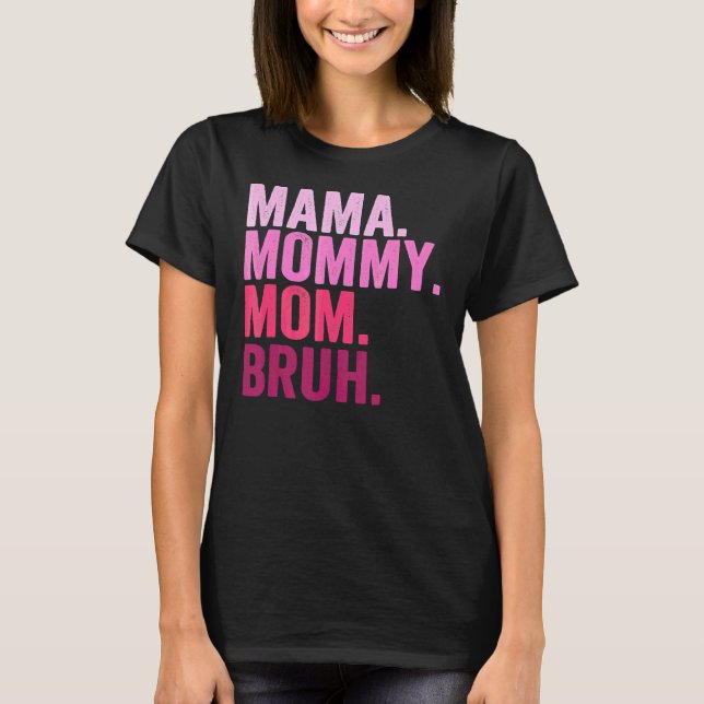 Mama Mommy Mom Bruh Mommy And Me  Boy Mom Life 2 T-Shirt (Front)