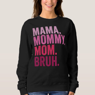Mama Mommy Mom Bruh Mommy And Me  Boy Mom Life 84 Sweatshirt