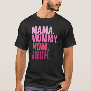 Mama Mommy Mom Bruh Mommy And Me  Boy Mom Life 84 T-Shirt