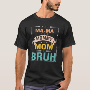 Mama Mommy Mom Bruh Mommy And Me Mom Life Mothers T-Shirt
