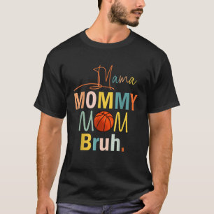 Mama Mommy Mom Bruh Mommy Funny Boy Mom Life Baske T-Shirt