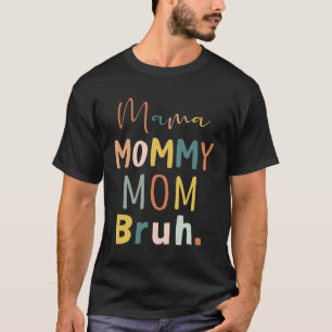 Mama Mommy Mom Bruh Mother s Day Retro Best Mom Ev T-Shirt