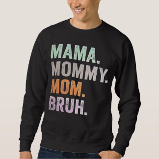 Mama Mommy Mom Bruh Mother'day Sweatshirt