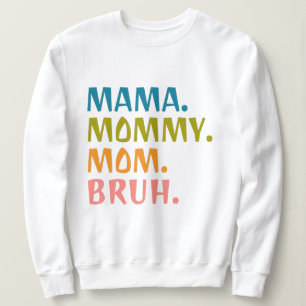Mama Mommy Mom Bruh - Mothers Day Gift Cool Sweatshirt