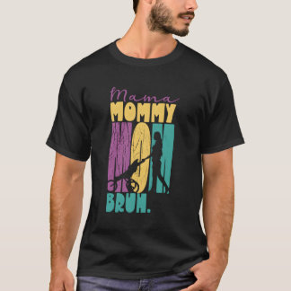 Mama Mommy Mom Bruh Mothers Day Mother Mother'S Da T-Shirt