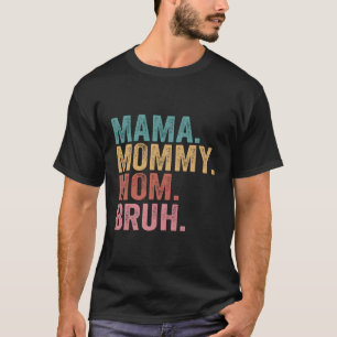 Mama Mommy Mom Bruh Mothers Day Mother T-Shirt
