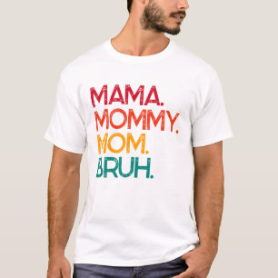 Mama Mommy Mom Bruh Mother's Day T-Shirt
