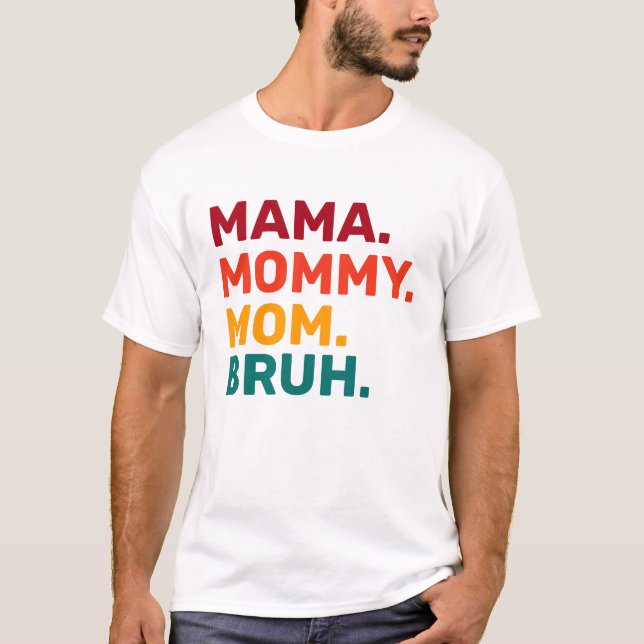 Mama Mommy Mom Bruh Mother's Day T-Shirt (Front)