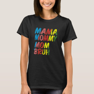 Mama Mommy Mom Bruh Motheru2019s Day  Momu2019s Li T-Shirt