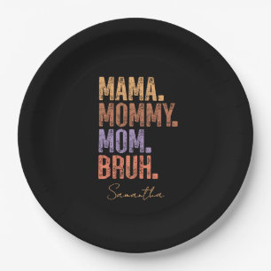 Mama. Mommy. Mom. Bruh Paper Plate