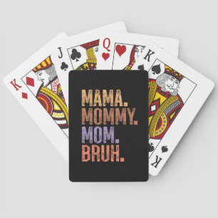 Mama. Mommy. Mom. Bruh Playing Cards