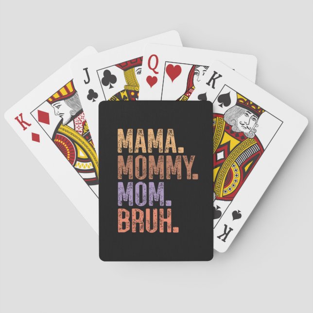 Mama. Mommy. Mom. Bruh Playing Cards (Back)
