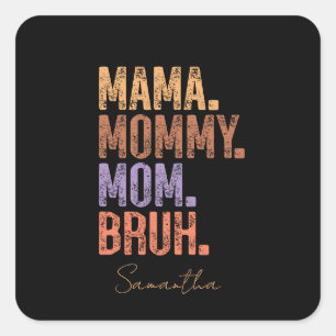 Mama. Mommy. Mom. Bruh Square Sticker