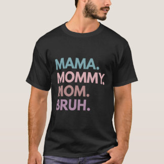 Mama Mommy Mom Bruh T-Shirt