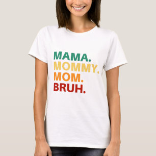Mama mommy mom bruh T-Shirt