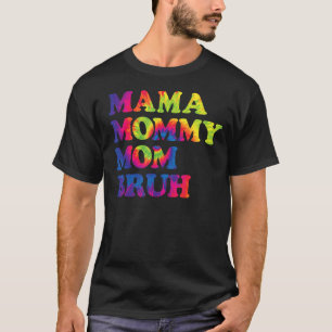 Mama Mommy Mom Bruh Tie Dye Mommy And Me Boy Mom T-Shirt