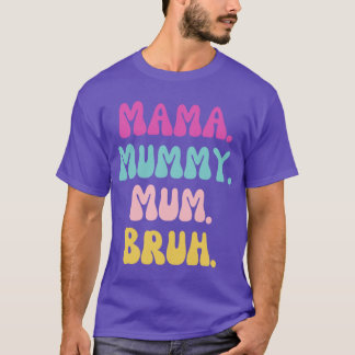 Mama mummy mum Bruh friend T-Shirt