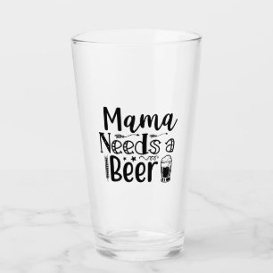 Mama Needs a Beer! Glass
