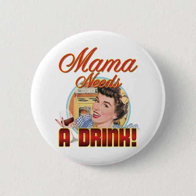 Mama Needs a Drink 2 Inch Round Button (Front)