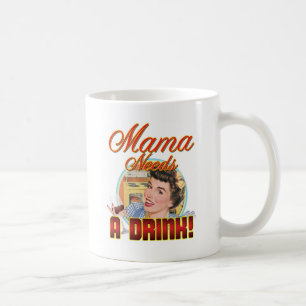 Mama Needs a Drink Coffee Mug