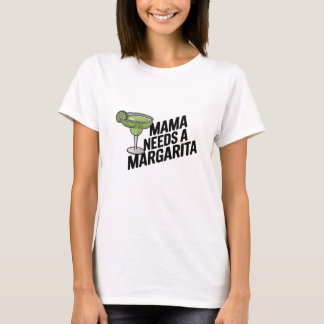Mama needs a Margarita T-Shirt