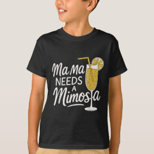 Mama Needs A Mimosa Funny Mother Brunch Quote  T-Shirt