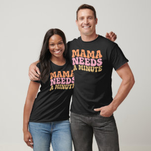 Mama Needs A Minute Funny Retro Mom Gifts T-Shirt