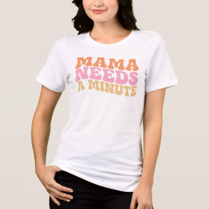 Mama Needs A Minute Funny Retro Mom Quote Tri-Blend Shirt