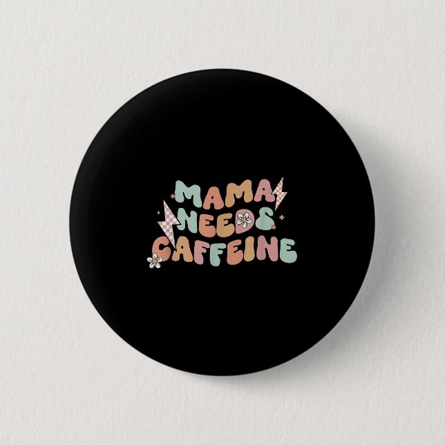 Mama Needs Caffeine Funny Quote For Moms  2 Inch Round Button (Front)