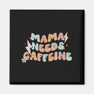 Mama Needs Caffeine Funny Quote For Moms Magnet