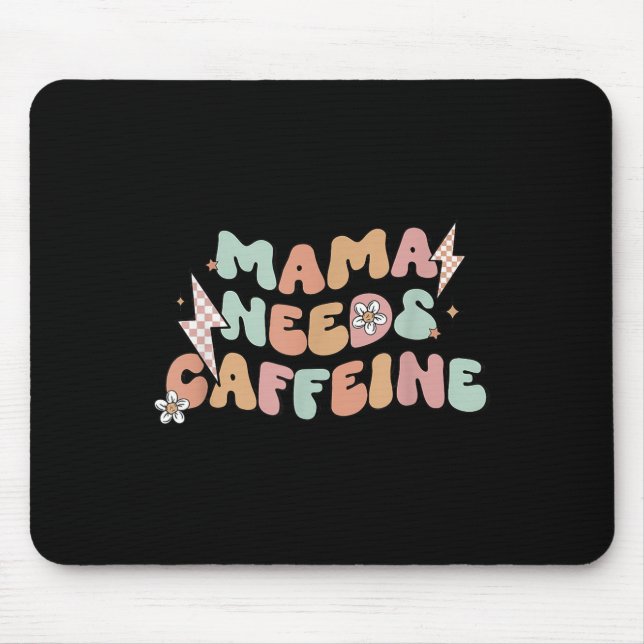 Mama Needs Caffeine Funny Quote For Moms  Mouse Pad (Front)