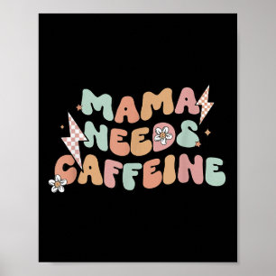 Mama Needs Caffeine Funny Quote For Moms Poster