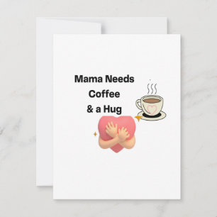 Mama Needs Coffee & a Hug on a Mothers Day Card