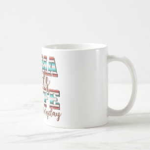 Mama Needs Coffee All Day, Everyday Mug