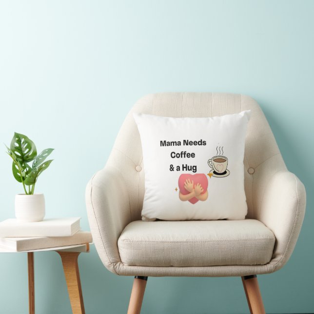 Mama Needs Coffee and a Hug on a  Throw Pillow (Chair)