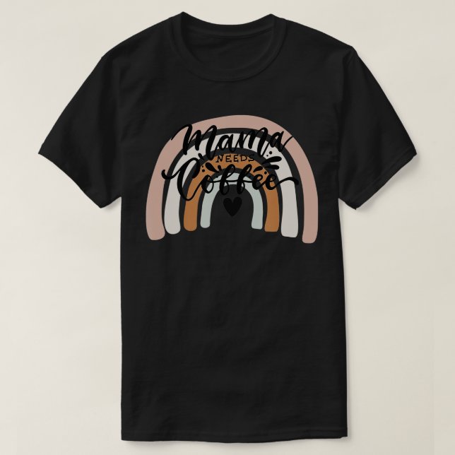 Mama Needs Coffee Boho Rainbow  Mom Life Mother's  T-Shirt (Design Front)