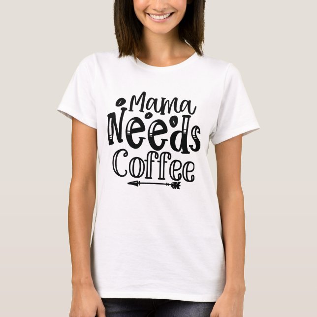  Mama Needs Coffee Bold Script Tee (Front)