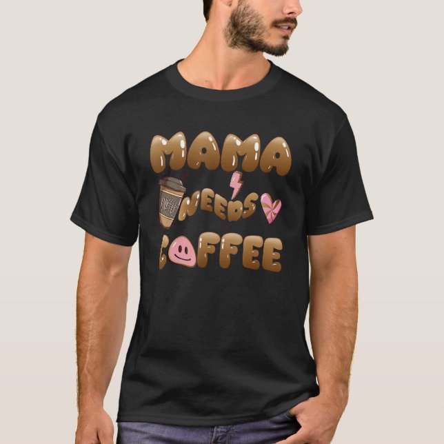 Mama Needs Coffee Cute For Womens International Co T-Shirt (Front)