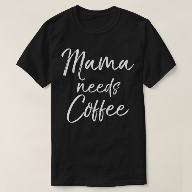 Mama needs Coffee  Fun Cute Caffeine Mom Mother  T-Shirt (Design Front)