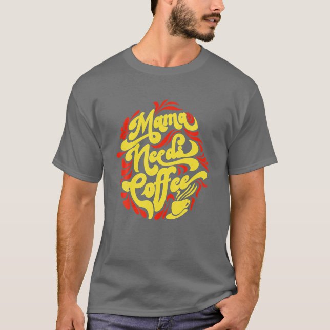 Mama Needs Coffee Funny Cafe Lover Typography Cute T-Shirt (Front)