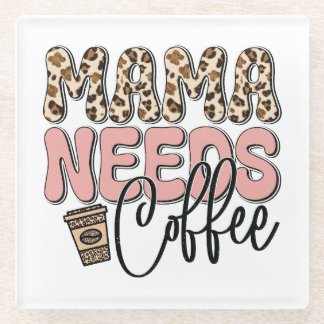 Mama Needs Coffee Glass Coaster