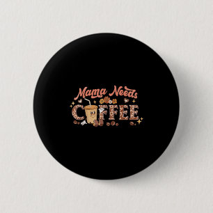 Mama Needs Coffee, Mother's Day Caffeine Lovers  2 Inch Round Button