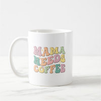 Mama Needs Coffee