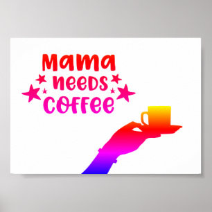 Mama Needs Coffee Poster