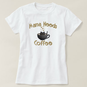 Mama Needs Coffee T-Shirt